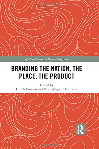 Branding The Nation The Place The Product 1st Edition Ulrich Ermann