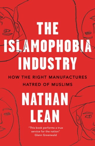 The Islamophobia Industry How The Right Manufactures Hatred Of Muslims 2nd Nathan Lean