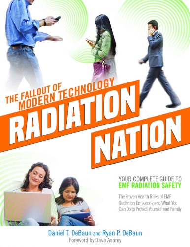 Radiation Nation Fallout Of Modern Technology Daniel T Debaunryan P Debaun