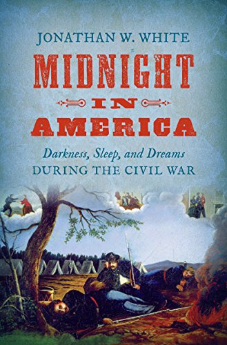 Midnight In America Darkness Sleep And Dreams During The Civil War Jonathan W White
