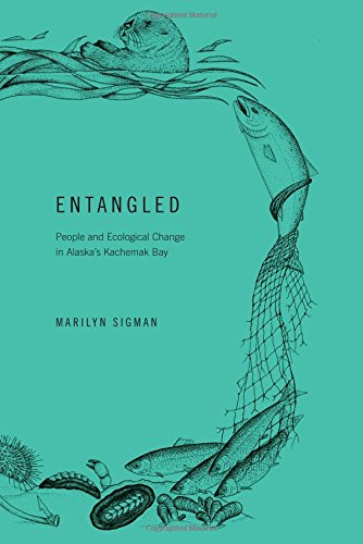Entangled People And Ecological Change In Alaskas Kachemak Bay 1st Edition Marilyn Sigman
