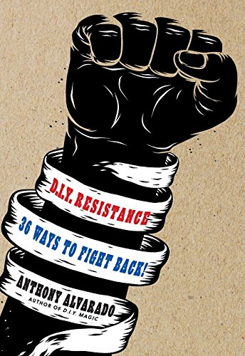 Diy Resistance 36 Ways To Fight Back Anthony Alvarado