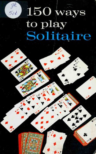 150 Ways To Play Solitaire Complete With Layouts For Playing Alphonse Moyse