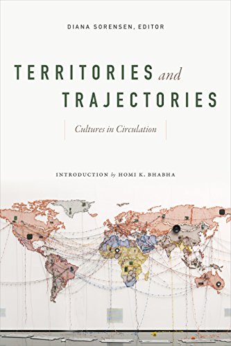 Territories And Trajectories Cultures In Circulation Diana Sorensen