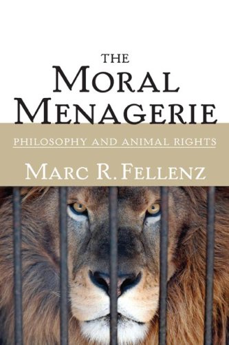 The Moral Menagerie Philosophy And Animal Rights 1st Edition Marc R Fellenz