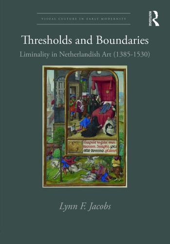 Thresholds And Boundaries Liminality In Netherlandish Art 13851530 Lynn F Jacobs