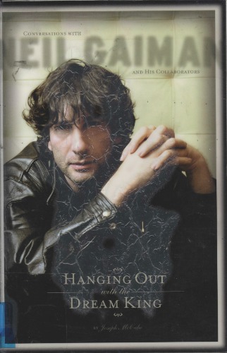 Hanging Out With The Dream King Conversations With Neil Gaiman And His Collaborators Neil Gaiman Et Al