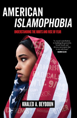 American Islamophobia Understanding The Roots And Rise Of Fear Khaled A Beydoun