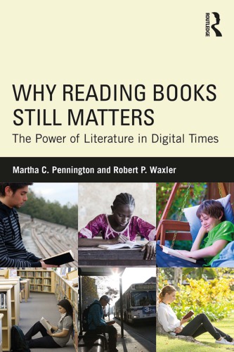 Why Reading Books Still Matters The Power Of Literature In Digital Times Martha C Pennington