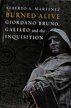 Burned Alive Bruno Galileo And The Inquisition Alberto A Martinez