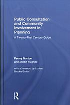 Public Consultation And Community Involvement In Planning A Twentyfirst Century Guide Hughes