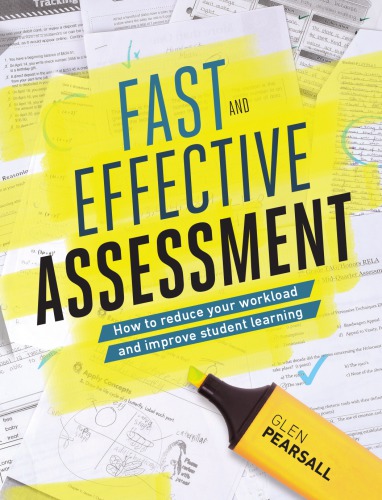 Fast And Effective Assessment How To Reduce Your Workload And Improve Student Learning Glen Pearsall