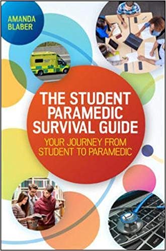 The Student Paramedic Survival Guide Your Journey From Student To Paramedic Amanda Blaber