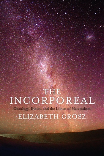 The Incorporeal Ontology Ethics And The Limits Of Materialism Elizabeth Grosz