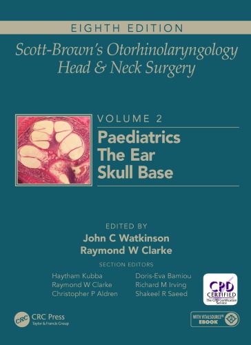Scottbrowns Otorhinolaryngology Head And Neck Surgery Volume 2 Paediatrics The Ear And Skull Base Surgery 8th Edition John C Watkinson