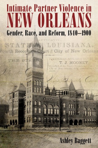Intimate Partner Violence In New Orleans Gender Race And Reform 18401900 Ashley Baggett