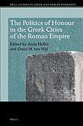 The Politics Of Honour In The Greek Cities Of The Roman Empire Anna Heller Onno Van Nijf