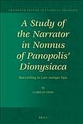 A Study Of The Narrator In Nonnus Of Panopolis Dionysiaca Storytelling In Late Antique Epic Geisz