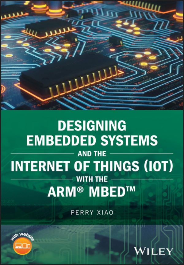 Designing Embedded Systems And The Internet Of Things Iot With The Arm Mbed 1st Edition Perry Xiao