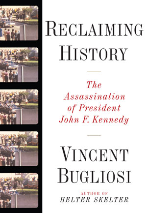 Reclaiming History The Assassination Of President John F Kennedy Vincent Bugliosi