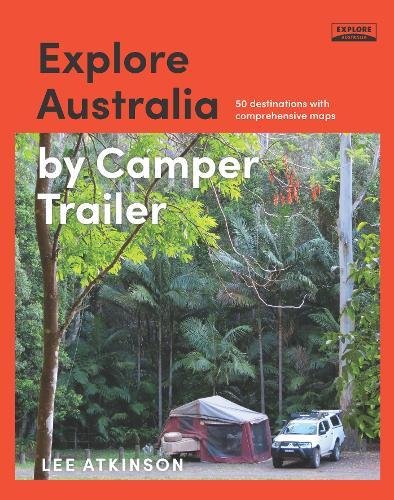 Explore Australia By Camper Trailer Lee Atkinson