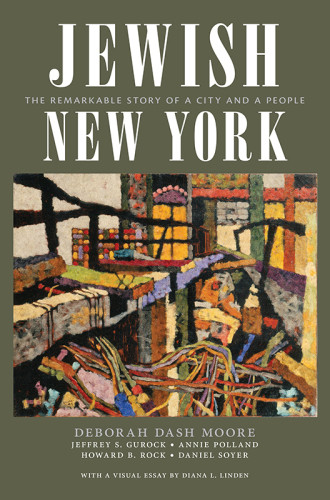 Jewish New York The Remarkable Story Of A City And A People Deborah Dash Moore Et Al
