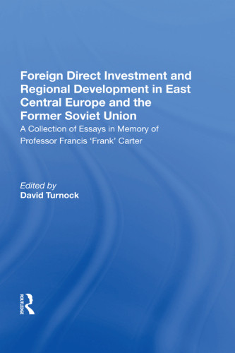 Foreign Direct Investment And Regional Development In East Central Europe And The Former Soviet Union A Collection Of Essays In Memory Of Professor Francis Frank Carter Carter