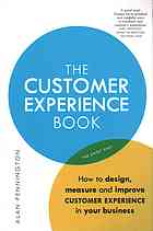 The Customer Experience Book How To Design Measure And Improve Customer Experience In Your Business Pennington