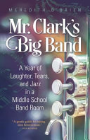 Mr Clarks Big Band A Year Of Laughter Tears And Jazz In A Middle School Band Room Obrien