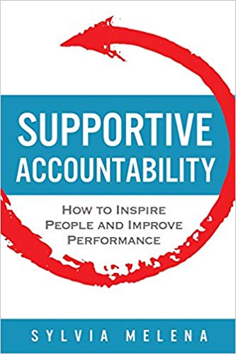 Supportive Accountability How To Inspire People And Improve Performance 1st Edition Sylvia Melena