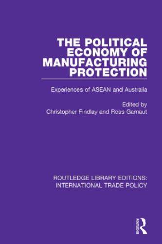 The Political Economy Of Manufacturing Protection Experiences Of Asean And Australia Findlay