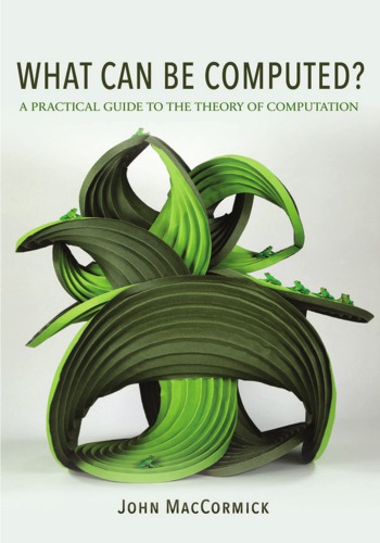 What Can Be Computed A Practical Guide To The Theory Of Computation 1st Edition John Maccormick