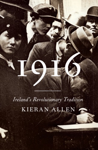 1916 Irelands Revolutionary Tradition Kieran Allen