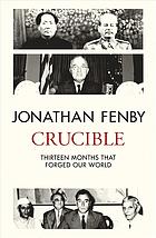 Crucible Thirteen Months That Forged Our World Fenby Jonathan