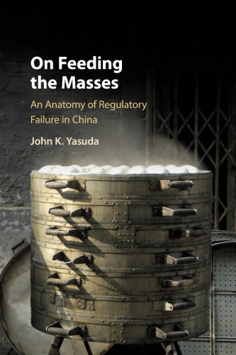 On Feeding The Masses An Anatomy Of Regulatory Failure In China John K Yasuda