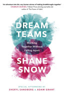 Dream Teams Working Together Without Falling Apart Shane Snow