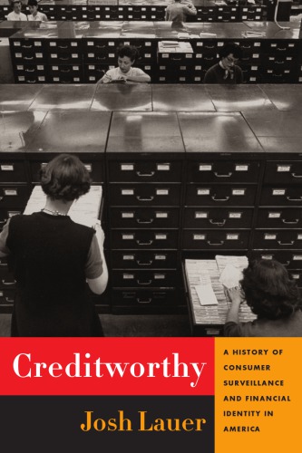 Creditworthy A History Of Consumer Surveillance And Financial Identity In America Josh Lauer