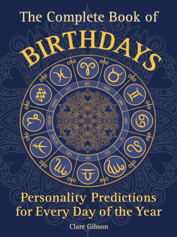 The Complete Book Of Birthdays Personality Predictions For Every Day Of The Year Clare Gibson