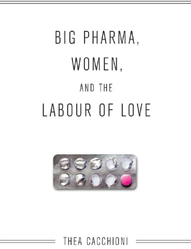Big Pharma Women And The Labour Of Love Thea Cacchioni