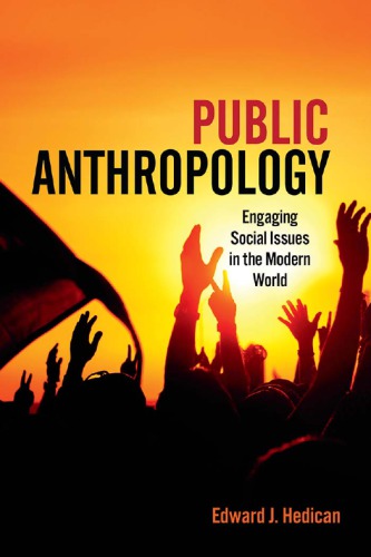 Public Anthropology Engaging Social Issues In The Modern World Edward J Hedican