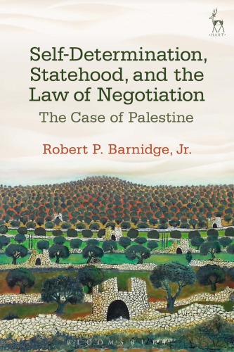 Selfdetermination Statehood And The Law Of Negotiation The Case Of Palestine Robert P Barnidge