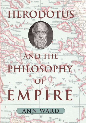 Herodotus And The Philosophy Of Empire Ann Ward