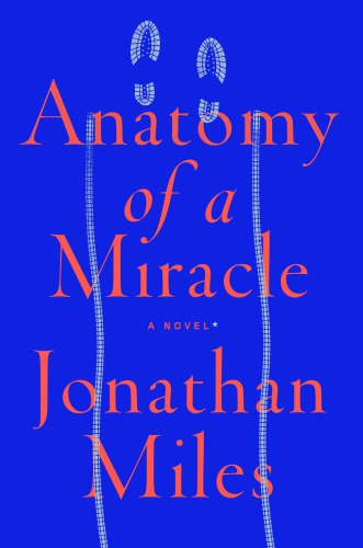 Anatomy Of A Miracle Jonathan Miles