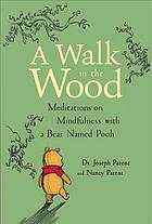 A Walk In The Wood Meditations On Mindfulness With A Bear Named Pooh 1st A A Milne