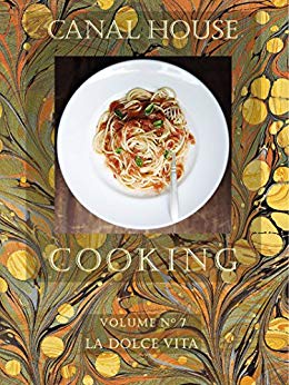 Canal House Cooking Volume 7 La Dolce Vita Christopher Hirsheimer
