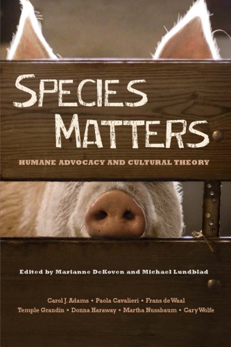 Species Matters Humane Advocacy And Cultural Theory Marianne Dekoven And Michael Lundblad Eds