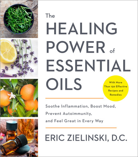 The Healing Power Of Essential Oils Eric Zielinski Dc