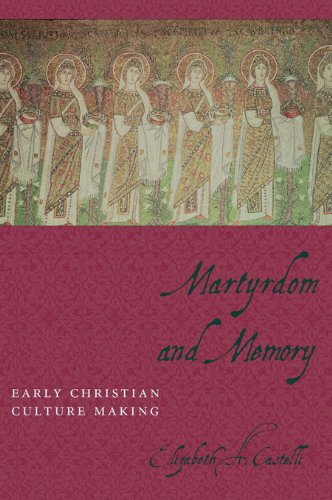 Martyrdom And Memory Early Christian Culture Making Elizabeth A Castelli