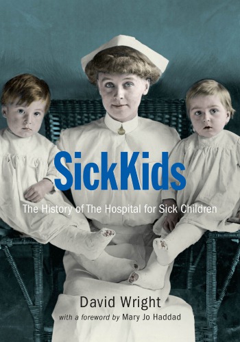 Sickkids The History Of The Hospital For Sick Children David Wright
