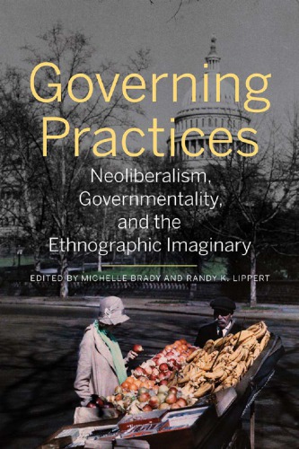 Governing Practices Neoliberalism Governmentality And The Ethnographic Imaginary Michelle Brady